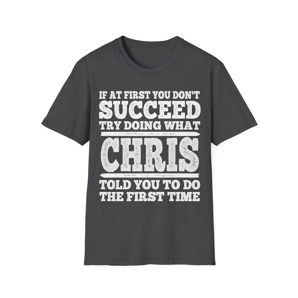 If At First You Don't Succeed Try Doing What Chris Told You Shirt Vintage Tee Unisex T-shirt, Sweatshirt, Hoodie, Long Sleeve Tee - T-Shirt, Sweatshirt, Hoodie
