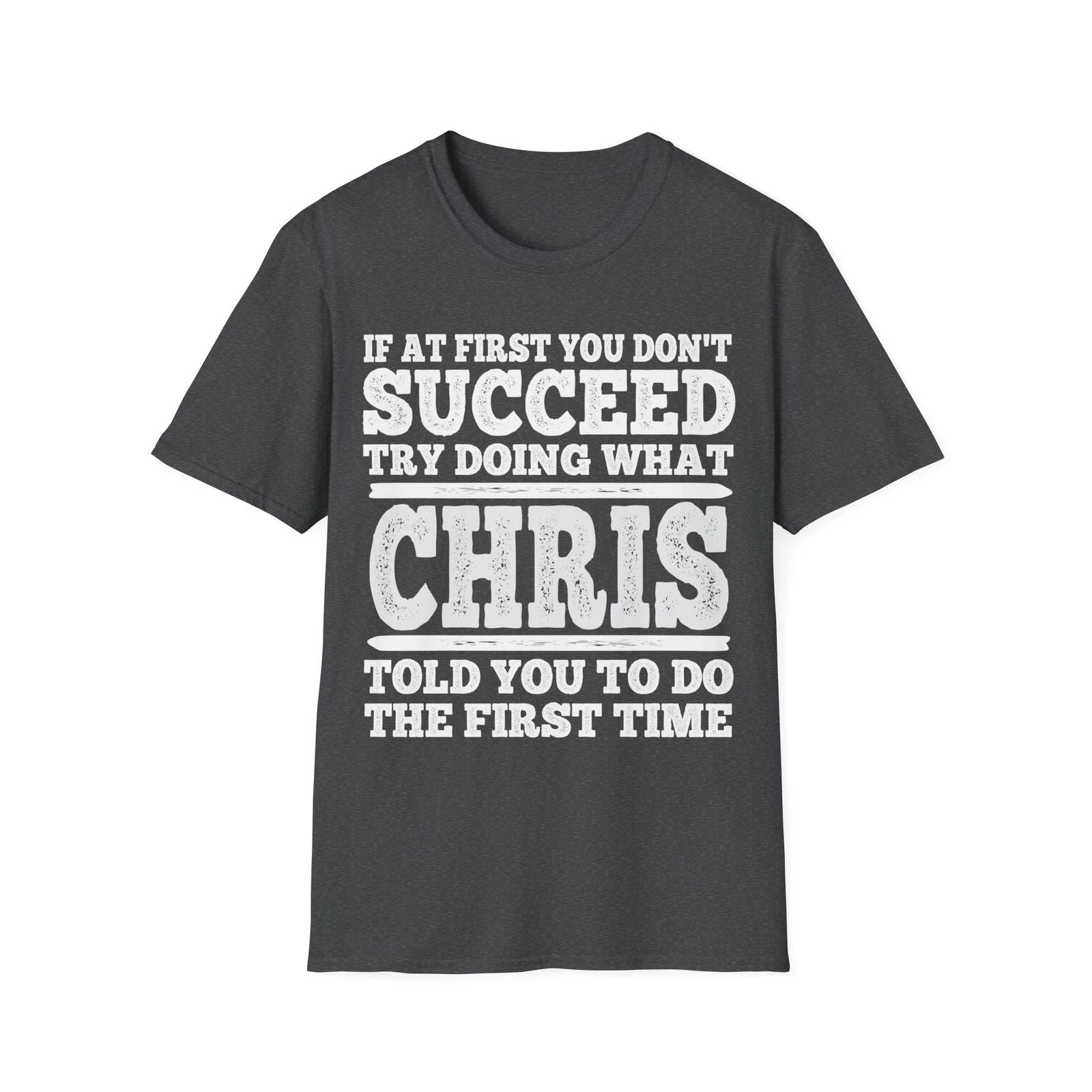 If At First You Don't Succeed Try Doing What Chris Told You Shirt Vintage Tee Unisex T-shirt, Sweatshirt, Hoodie, Long Sleeve Tee - T-Shirt, Sweatshirt, Hoodie