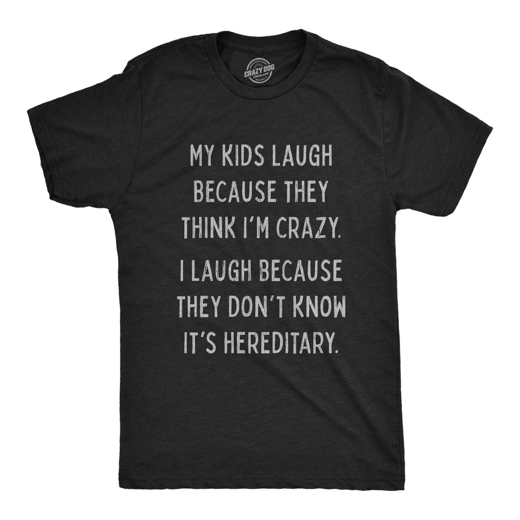 Mens My Kids Laugh Because They Think I'm Crazy Family Reunion Joke T-shirts Unisex T-shirt, Sweatshirt, Hoodie, Long Sleeve Tee - T-Shirt, Sweatshirt, Hoodie