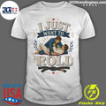 I Just Want To Roll Tee Shirt Unisex T-shirt, Sweatshirt, Hoodie, Long Sleeve Tee - T-Shirt, Sweatshirt, Hoodie