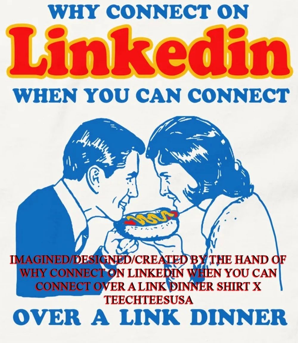 Why connect on Linkedin when you can connect over a link dinner shirt Unisex T-shirt, Sweatshirt, Hoodie, Long Sleeve Tee - T-Shirt, Sweatshirt, Hoodie