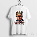 Classic Donald Trump Long Live The King T Shirts Unisex T-shirt, Sweatshirt, Hoodie, Long Sleeve Tee - T-Shirt, Sweatshirt, Hoodie