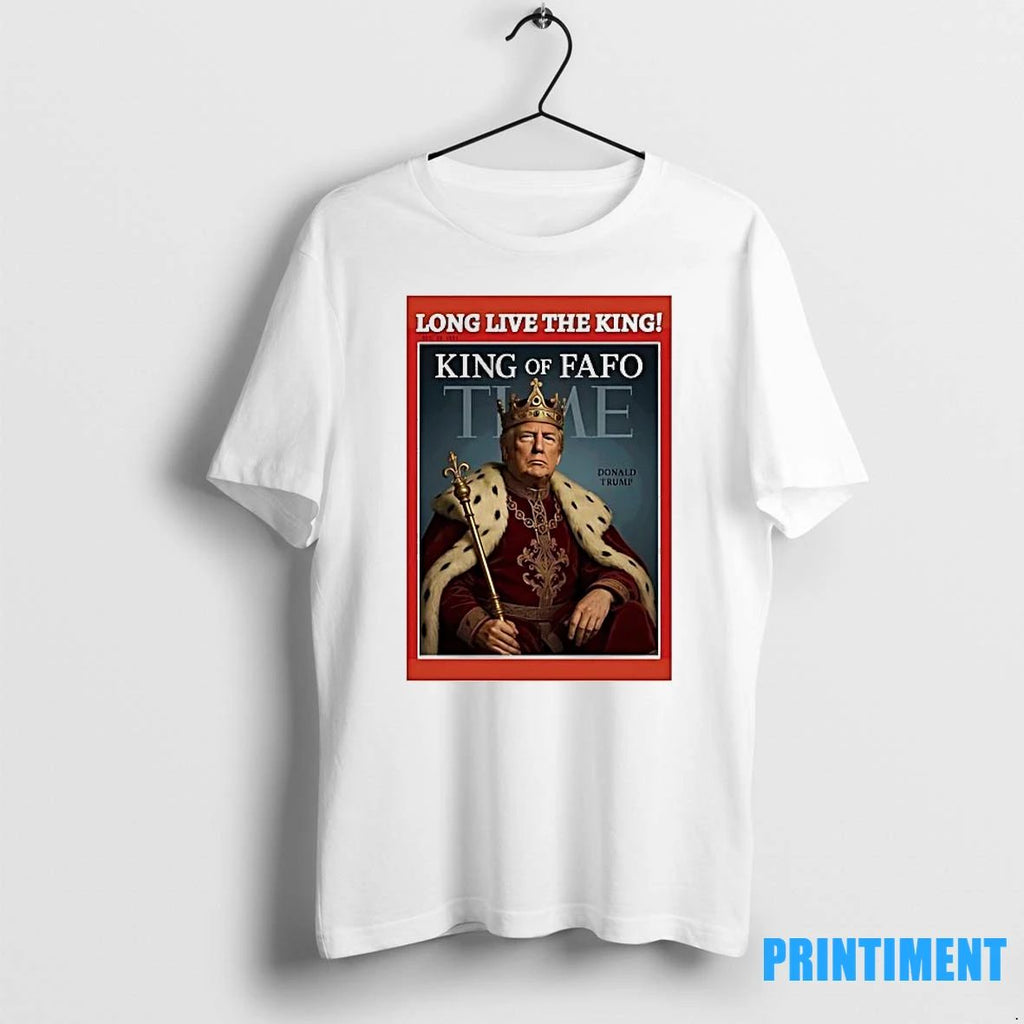 Trump Long Live The King Of Fafo Time Tshirts Sweater Unisex T-shirt, Sweatshirt, Hoodie, Long Sleeve Tee - T-Shirt, Sweatshirt, Hoodie
