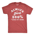 Mens Funny T Shirts Always Give 100 Percent Unless Its Blood Sarcastic Novelty Unisex T-shirt, Sweatshirt, Hoodie, Long Sleeve Tee - T-Shirt, Sweatshirt, Hoodie