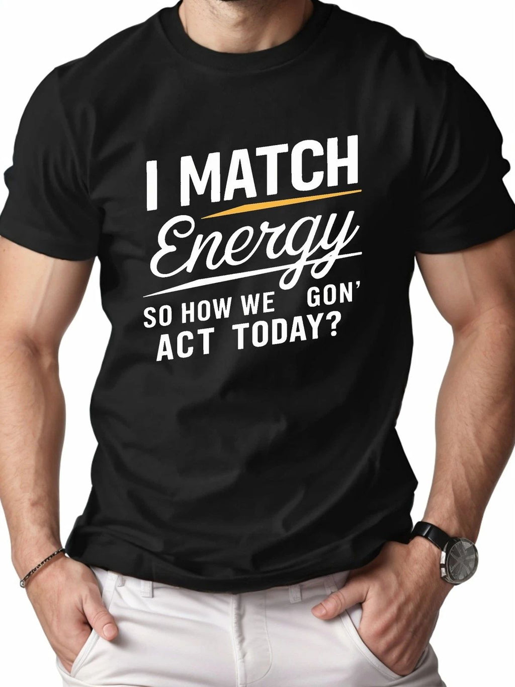 I Match Energy Graphic T-Shirt Bold Statement Quote Streetwear Casual Tee Unisex T-shirt, Sweatshirt, Hoodie, Long Sleeve Tee - T-Shirt, Sweatshirt, Hoodie