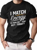 I Match Energy Graphic T-Shirt Bold Statement Quote Streetwear Casual Tee Unisex T-shirt, Sweatshirt, Hoodie, Long Sleeve Tee - T-Shirt, Sweatshirt, Hoodie