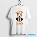 No Crown For A Clown Tshirts Sweater Unisex T-shirt, Sweatshirt, Hoodie, Long Sleeve Tee - T-Shirt, Sweatshirt, Hoodie