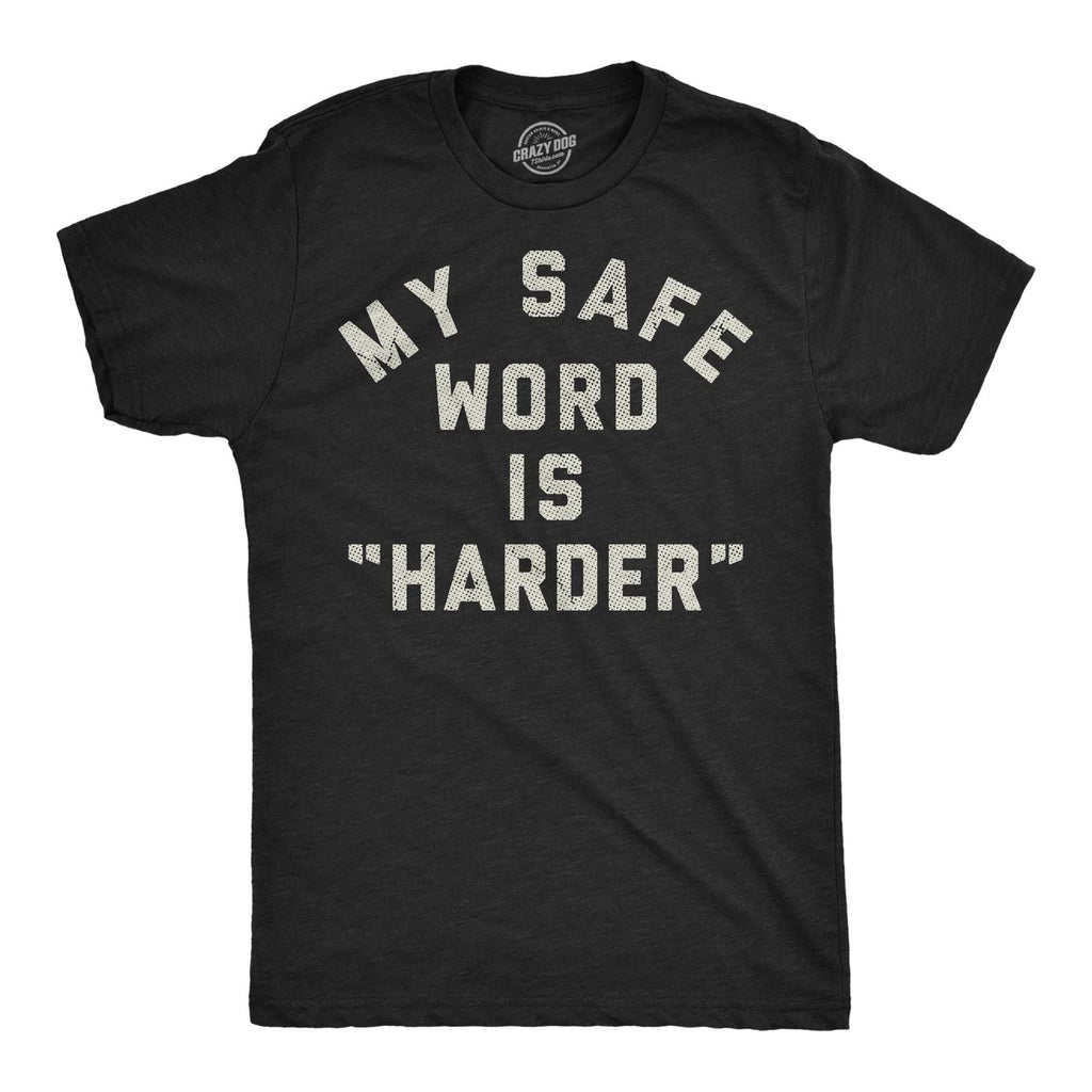 Mens Funny T Shirts My Safe Word Is Harder Sarcastic Sex Graphic Novelty Tee for Unisex T-shirt, Sweatshirt, Hoodie, Long Sleeve Tee - T-Shirt, Sweatshirt, Hoodie