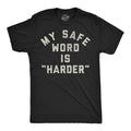 Mens Funny T Shirts My Safe Word Is Harder Sarcastic Sex Graphic Novelty Tee for Unisex T-shirt, Sweatshirt, Hoodie, Long Sleeve Tee - T-Shirt, Sweatshirt, Hoodie