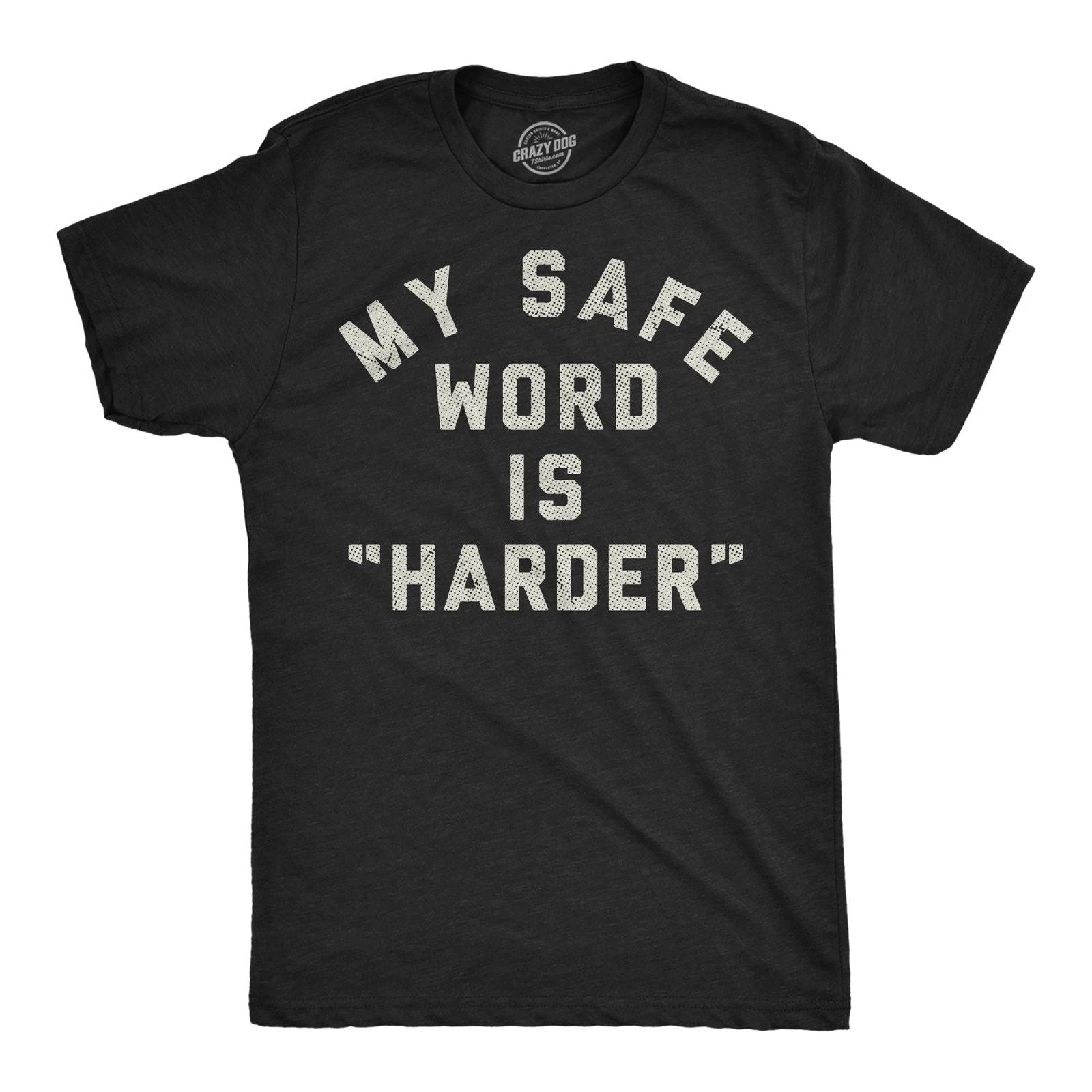 Mens Funny T Shirts My Safe Word Is Harder Sarcastic Sex Graphic Novelty Tee for Unisex T-shirt, Sweatshirt, Hoodie, Long Sleeve Tee - T-Shirt, Sweatshirt, Hoodie