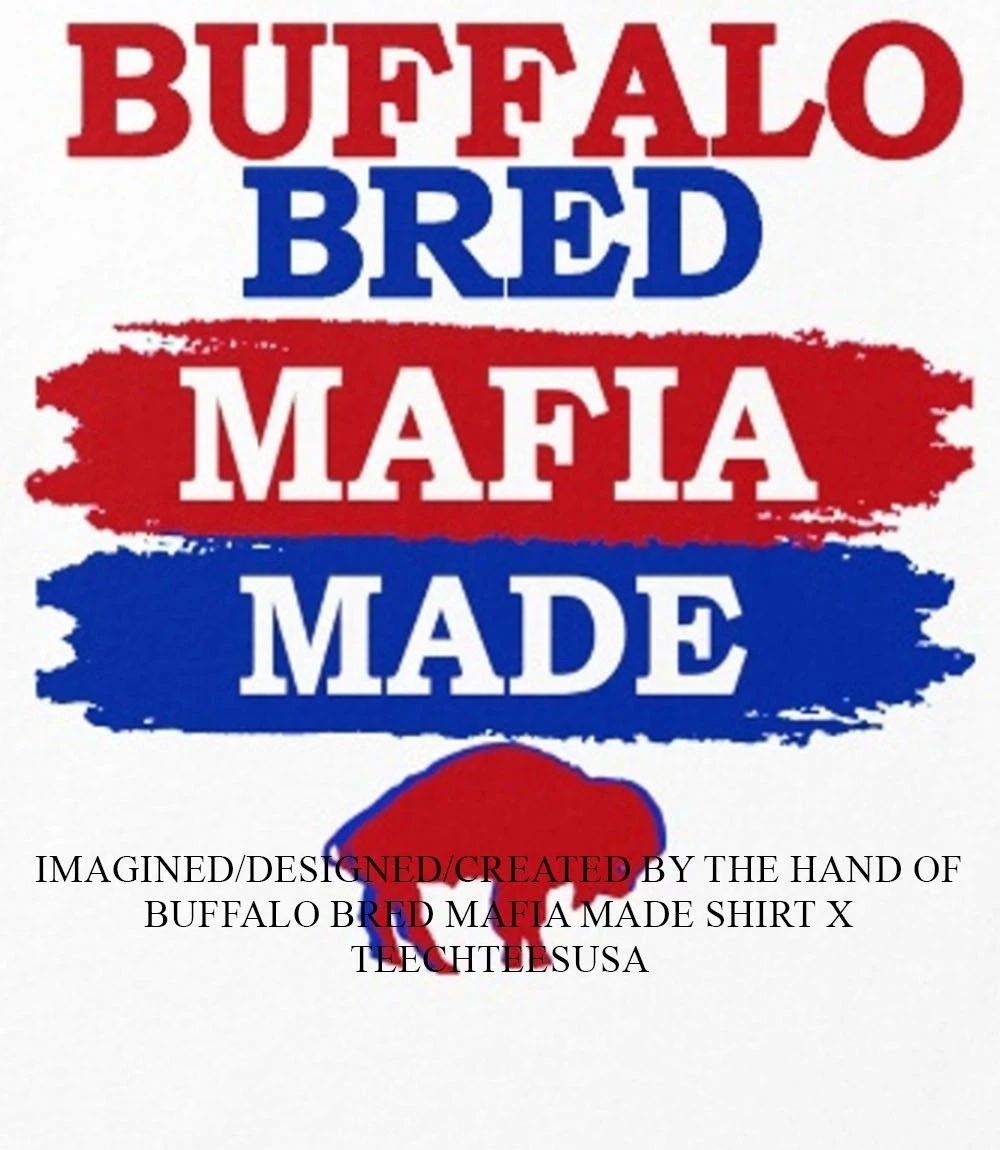 Buffalo Bred Mafia Made shirt Unisex T-shirt, Sweatshirt, Hoodie, Long Sleeve Tee - T-Shirt, Sweatshirt, Hoodie