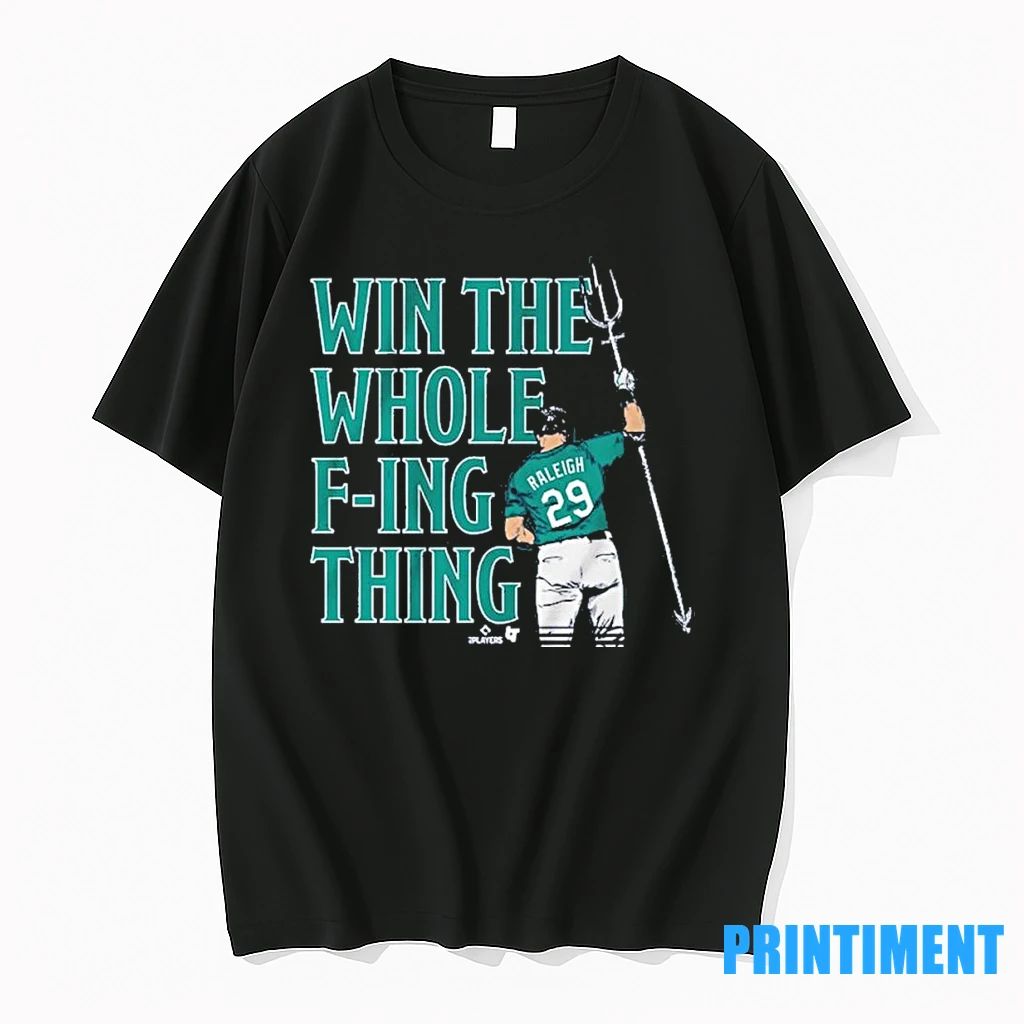 Mariners Cal Raleigh Win The Whole Fuking Thing Tshirts Sweater Unisex T-shirt, Sweatshirt, Hoodie, Long Sleeve Tee - T-Shirt, Sweatshirt, Hoodie
