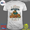 I Just Want To Eat Tee Shirt Unisex T-shirt, Sweatshirt, Hoodie, Long Sleeve Tee - T-Shirt, Sweatshirt, Hoodie