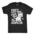 Mens Funny T Shirts Dont Let The Cats Out Or The Cops In Sarcastic Kitten Tee Unisex T-shirt, Sweatshirt, Hoodie, Long Sleeve Tee - T-Shirt, Sweatshirt, Hoodie