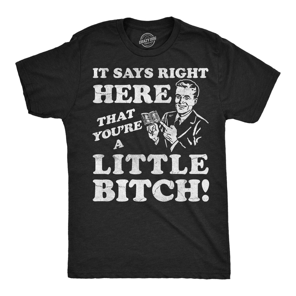 Mens Funny T Shirts It Says Right Here That Youre A Little Bitch Sarcastic Tee Unisex T-shirt, Sweatshirt, Hoodie, Long Sleeve Tee - T-Shirt, Sweatshirt, Hoodie