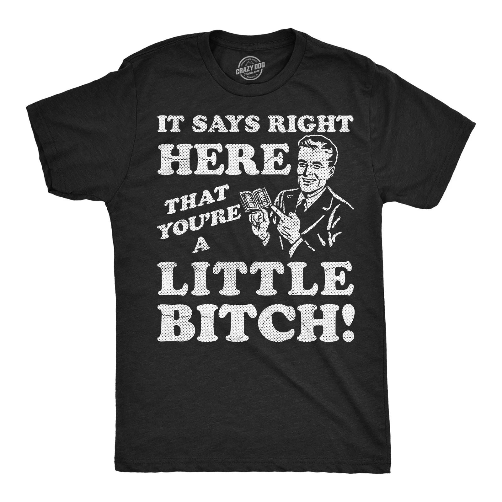 Mens Funny T Shirts It Says Right Here That Youre A Little Bitch Sarcastic Tee Unisex T-shirt, Sweatshirt, Hoodie, Long Sleeve Tee - T-Shirt, Sweatshirt, Hoodie