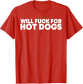 Will Fck For Hot Dogs Funny Saying Quote Men Women T-Shirt Unisex T-shirt, Sweatshirt, Hoodie, Long Sleeve Tee - T-Shirt, Sweatshirt, Hoodie