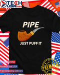 Pipe just puff it shirt Unisex T-shirt, Sweatshirt, Hoodie, Long Sleeve Tee - T-Shirt, Sweatshirt, Hoodie