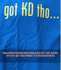 Got KD tho shirt Unisex T-shirt, Sweatshirt, Hoodie, Long Sleeve Tee - T-Shirt, Sweatshirt, Hoodie