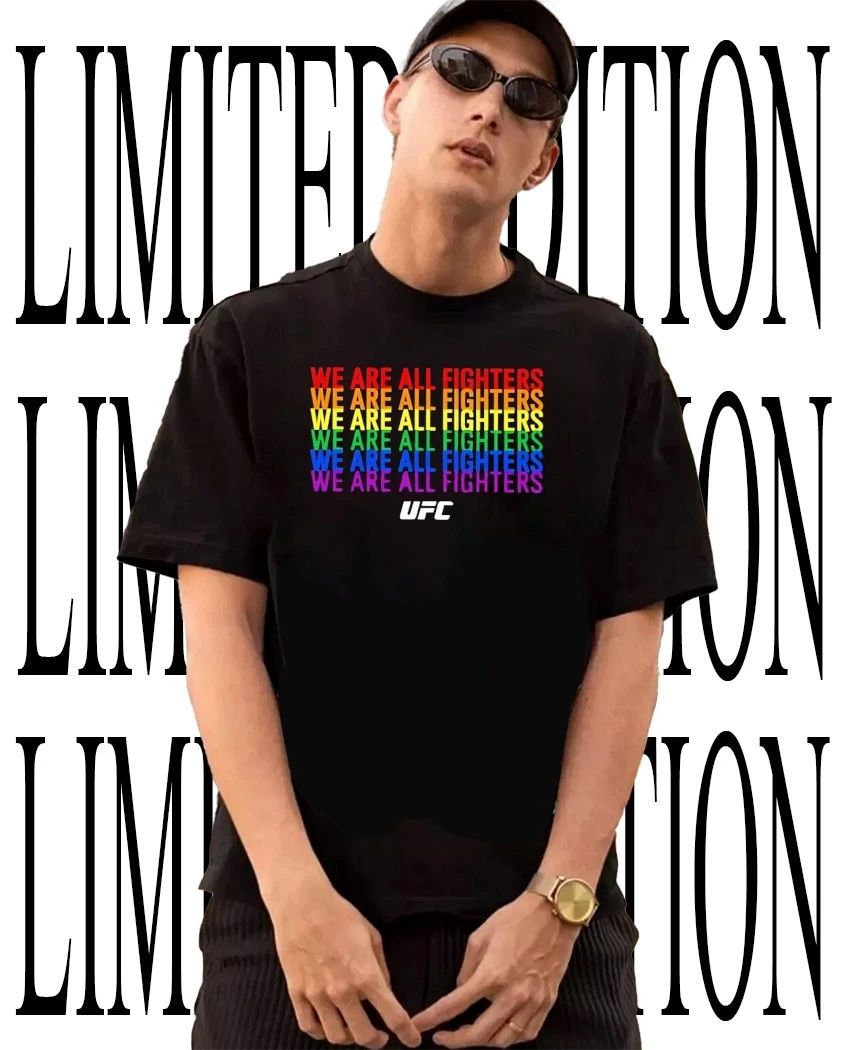 We are all fighters UFC Pride shirt Unisex T-shirt, Sweatshirt, Hoodie, Long Sleeve Tee - T-Shirt, Sweatshirt, Hoodie