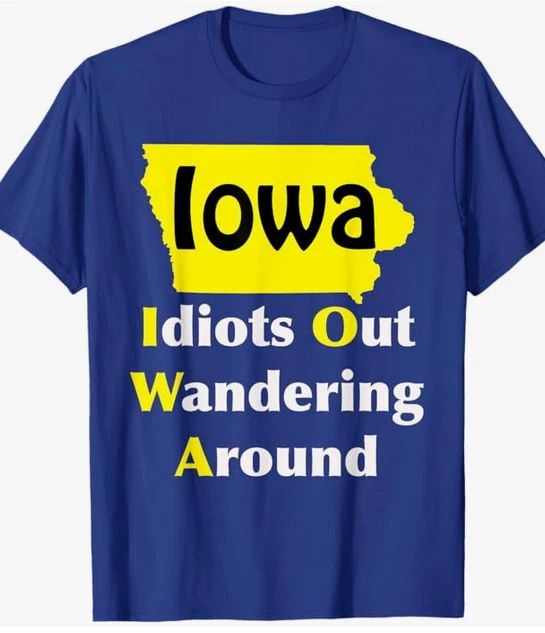 Iowa Idiots Out Wandering Around Souvenir T-Shirt NEW! FREE Shipping Unisex T-shirt, Sweatshirt, Hoodie, Long Sleeve Tee - T-Shirt, Sweatshirt, Hoodie