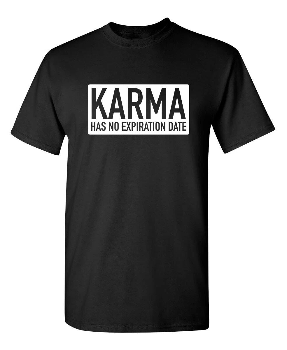 Karma Has No Expiration Date Sarcastic Humor Graphic Novelty Funny T Shirt Unisex T-shirt, Sweatshirt, Hoodie, Long Sleeve Tee - T-Shirt, Sweatshirt, Hoodie