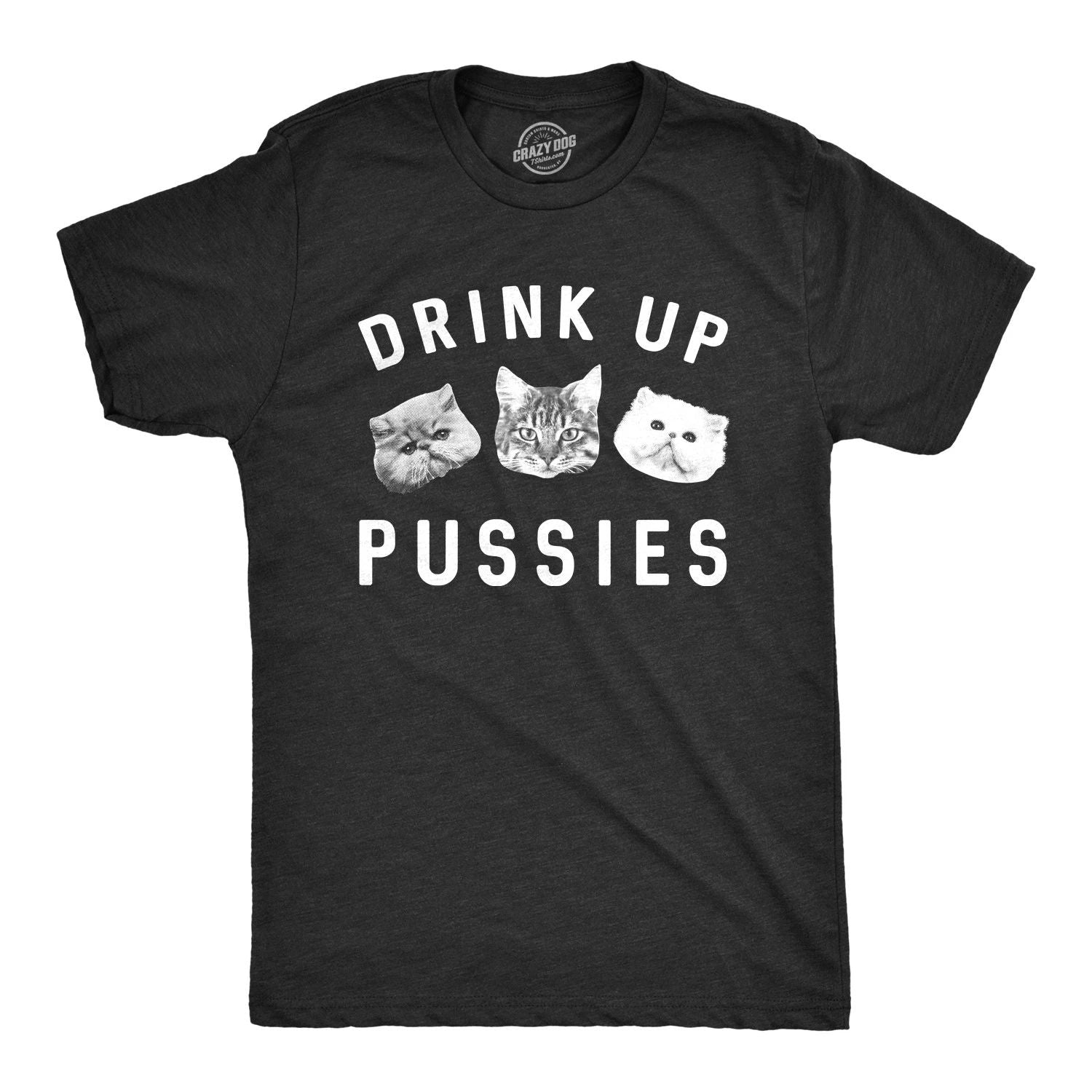 Mens Drink Up Pussies T Shirt Funny Cat Dad Drinking Adult Humor Sarcastic Tee Unisex T-shirt, Sweatshirt, Hoodie, Long Sleeve Tee - T-Shirt, Sweatshirt, Hoodie