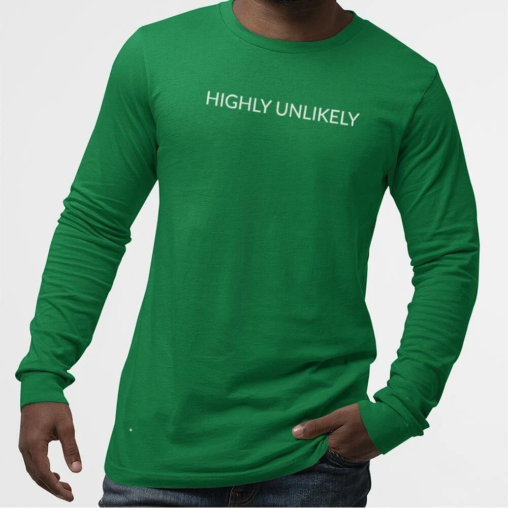 HIGHLY UNLIKELY UnisexTshirtLongSleeve-Simple Minimal Printed One Liner Unisex T-shirt, Sweatshirt, Hoodie, Long Sleeve Tee - T-Shirt, Sweatshirt, Hoodie