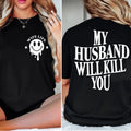 My Husband Will KII You Funny Unisex Graphic T-Shirt Unisex T-shirt, Sweatshirt, Hoodie, Long Sleeve Tee - T-Shirt, Sweatshirt, Hoodie