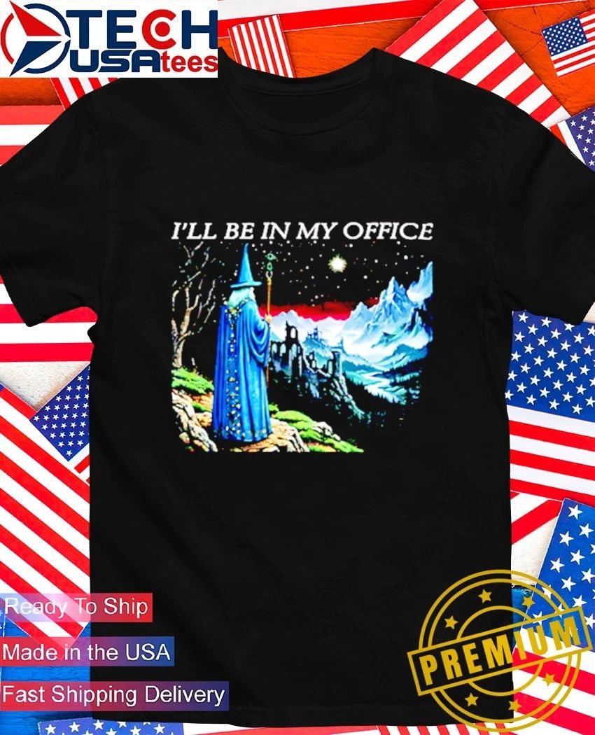 Wizard Ill be in my office shirt Unisex T-shirt, Sweatshirt, Hoodie, Long Sleeve Tee - T-Shirt, Sweatshirt, Hoodie