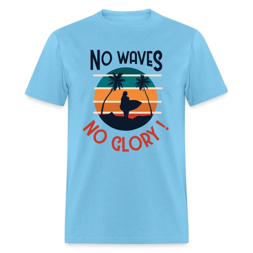 No Waves No Glory shirt Ocean Beach Surfing Lover Sunset T-Shirt Size S-6XL Unisex T-shirt, Sweatshirt, Hoodie, Long Sleeve Tee - T-Shirt, Sweatshirt, Hoodie