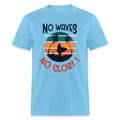 No Waves No Glory shirt Ocean Beach Surfing Lover Sunset T-Shirt Size S-6XL Unisex T-shirt, Sweatshirt, Hoodie, Long Sleeve Tee - T-Shirt, Sweatshirt, Hoodie