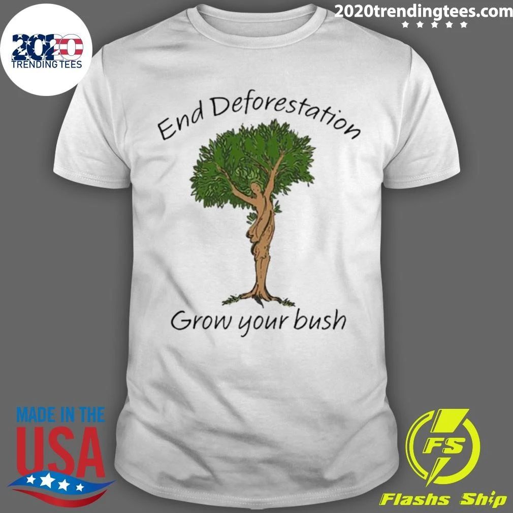End Deforestation, Grow Your Bush Tee Shirt Unisex T-shirt, Sweatshirt, Hoodie, Long Sleeve Tee - T-Shirt, Sweatshirt, Hoodie