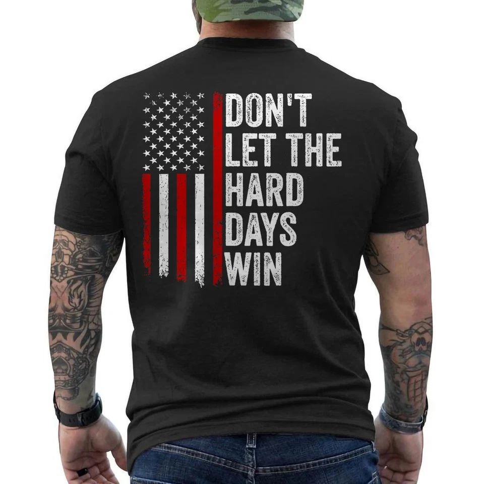 Don't Let the Hard Days Win Quote, American Flag ON BACK Unisex T-Shirt Unisex T-shirt, Sweatshirt, Hoodie, Long Sleeve Tee - T-Shirt, Sweatshirt, Hoodie