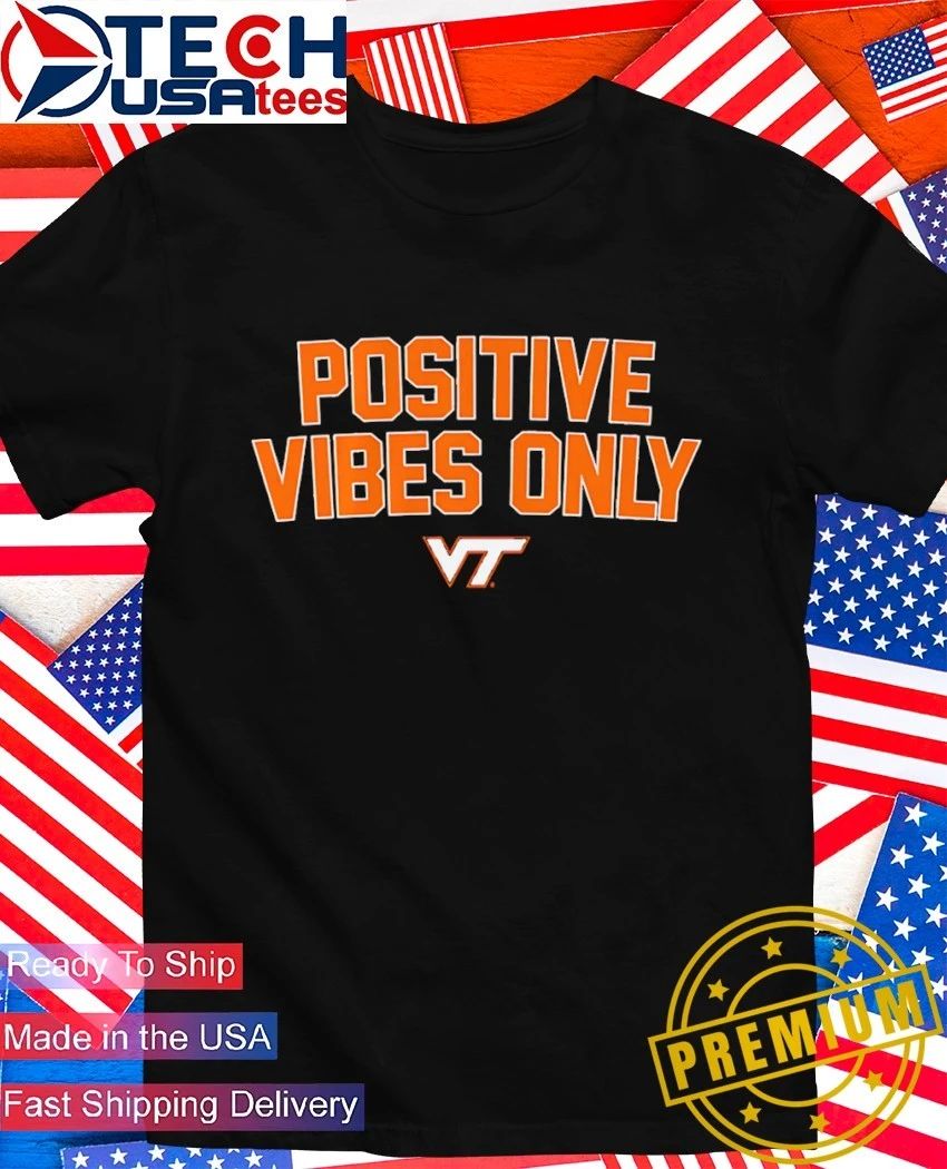 Virginia Tech Hokies Positive Vibes Only shirt Unisex T-shirt, Sweatshirt, Hoodie, Long Sleeve Tee - T-Shirt, Sweatshirt, Hoodie