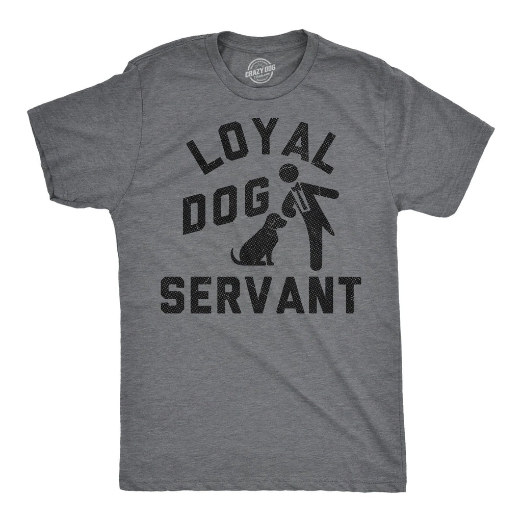 Mens Funny T Shirts Loyal Dog Servant Sarcastic Pupppy Lovers Graphic Novelty Unisex T-shirt, Sweatshirt, Hoodie, Long Sleeve Tee - T-Shirt, Sweatshirt, Hoodie