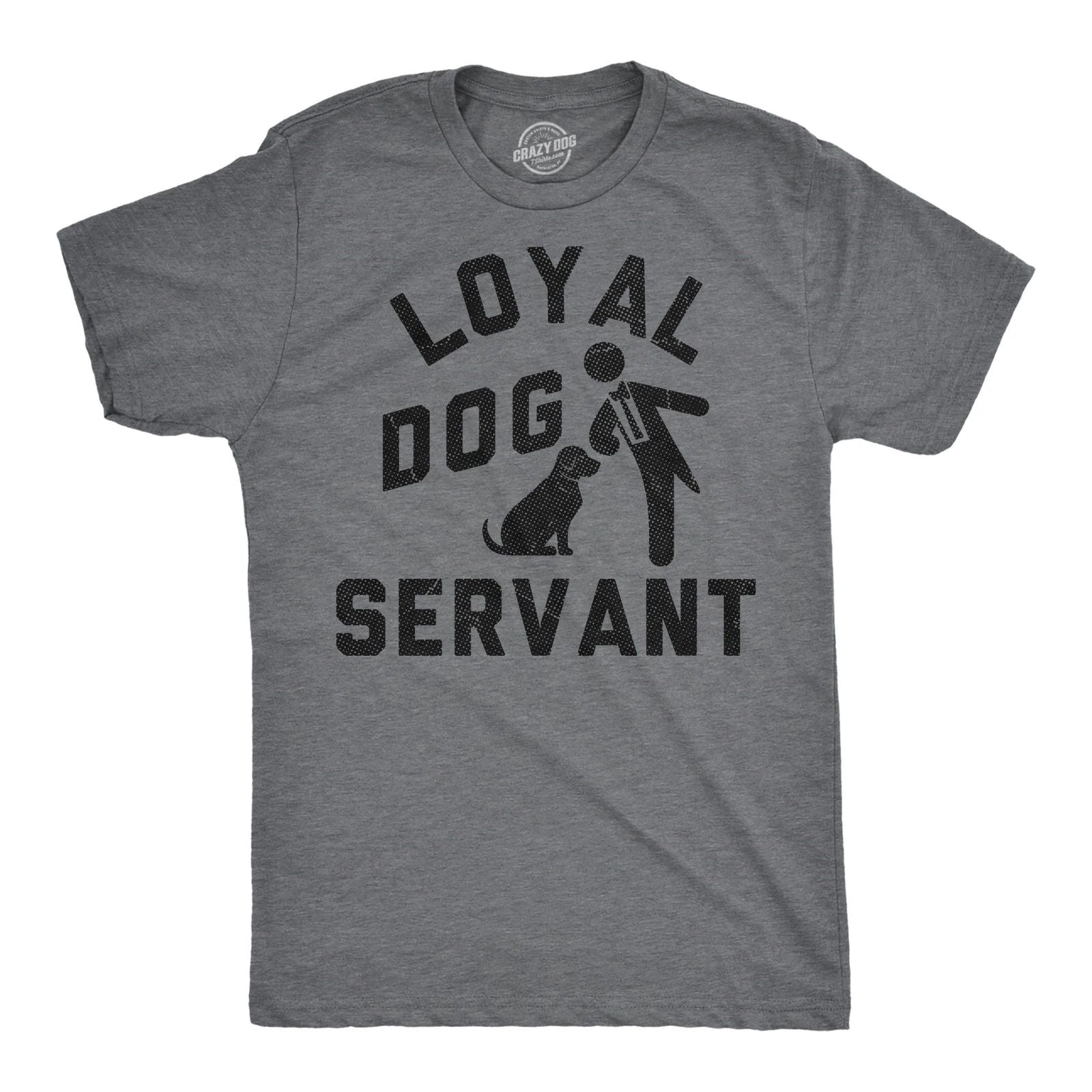 Mens Funny T Shirts Loyal Dog Servant Sarcastic Pupppy Lovers Graphic Novelty Unisex T-shirt, Sweatshirt, Hoodie, Long Sleeve Tee - T-Shirt, Sweatshirt, Hoodie