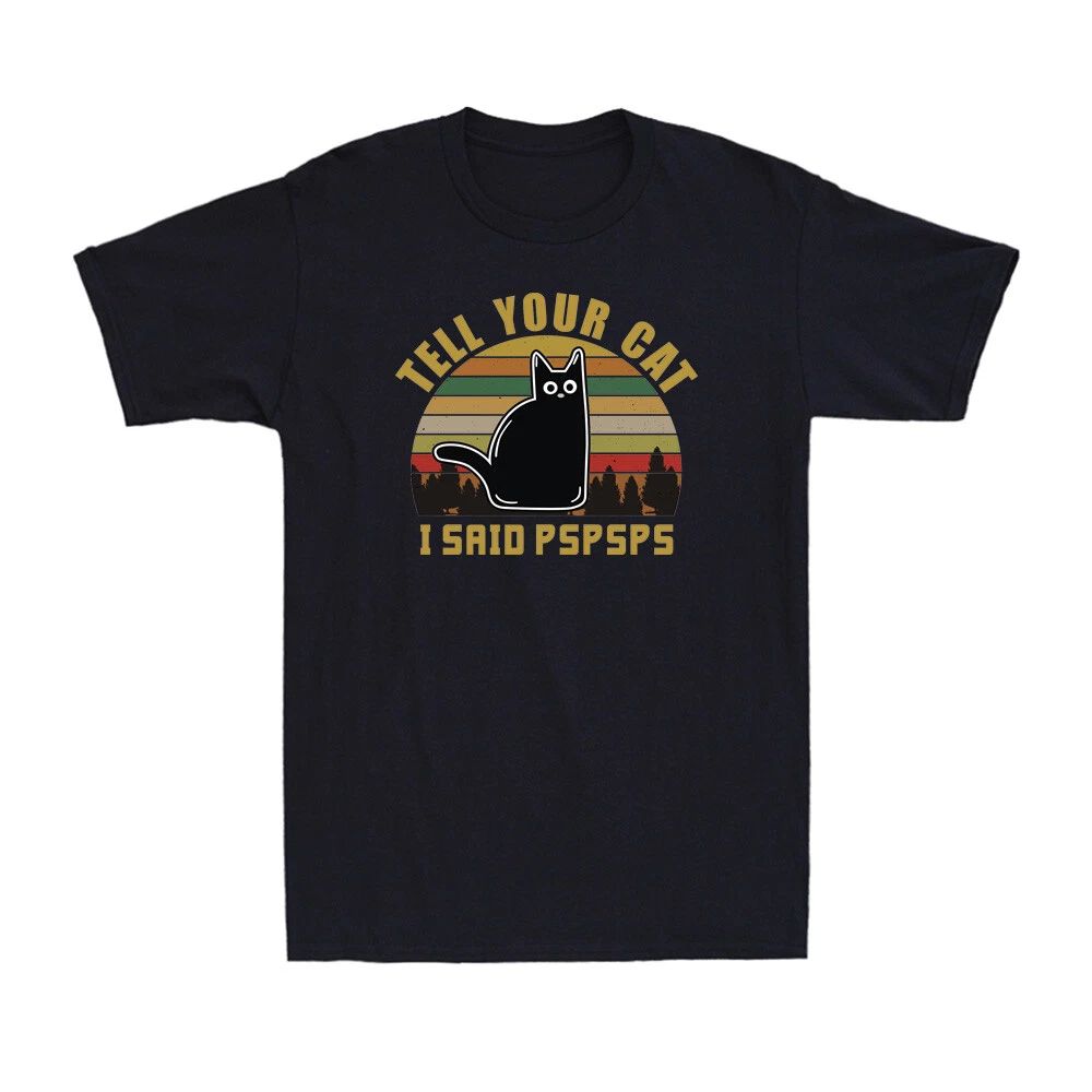 Tell Your Cat I Said Pspsps Funny Vintage Cat Lovers Gift Men's T-Shirt Black Unisex T-shirt, Sweatshirt, Hoodie, Long Sleeve Tee - T-Shirt, Sweatshirt, Hoodie