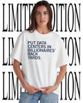 Put data centers in billionaires back yards shirt Unisex T-shirt, Sweatshirt, Hoodie, Long Sleeve Tee - T-Shirt, Sweatshirt, Hoodie