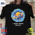 I Need More Space Lightweight Shirt Unisex T-shirt, Sweatshirt, Hoodie, Long Sleeve Tee - T-Shirt, Sweatshirt, Hoodie