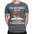 Im Retired You're Not Have Fun At Work Tomorrow Funny Mens T-Shirts Top #TA-89 Unisex T-shirt, Sweatshirt, Hoodie, Long Sleeve Tee - T-Shirt, Sweatshirt, Hoodie