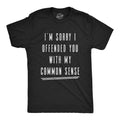 Mens I'm Sorry I Offended You With My Common Sense T Shirt Funny Sarcastic Unisex T-shirt, Sweatshirt, Hoodie, Long Sleeve Tee - T-Shirt, Sweatshirt, Hoodie