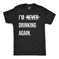 Mens Funny T Shirts Im Never Drinking Again Sarcastic Partying Tee for Men Unisex T-shirt, Sweatshirt, Hoodie, Long Sleeve Tee - T-Shirt, Sweatshirt, Hoodie