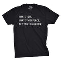 Mens I Hate You I Hate This Place See You Tomorrow T Shirt Funny Sarcastic Tee Unisex T-shirt, Sweatshirt, Hoodie, Long Sleeve Tee - T-Shirt, Sweatshirt, Hoodie