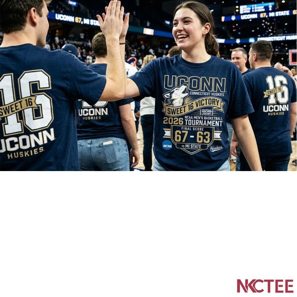 NKCtees 2026 NCAA mens basketball Tournament Sweet 16 Uconn Connecticut Huskies 67 63 MI State shirt - T-Shirt, Sweatshirt, Hoodie