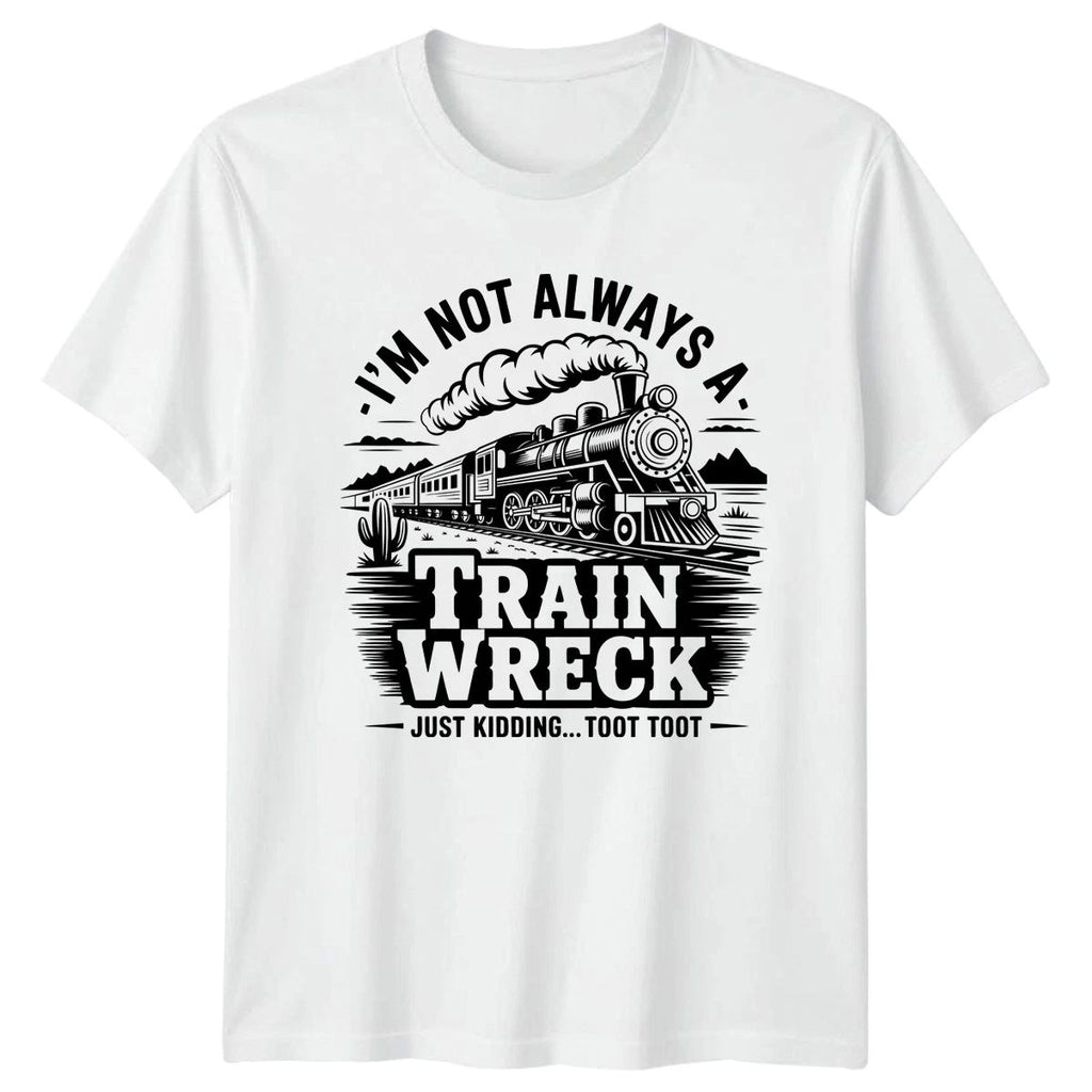 Im Not Always A Train Wreck T-Shirt Steam Locomotive Railroad Unisex T-shirt, Sweatshirt, Hoodie, Long Sleeve Tee - T-Shirt, Sweatshirt, Hoodie