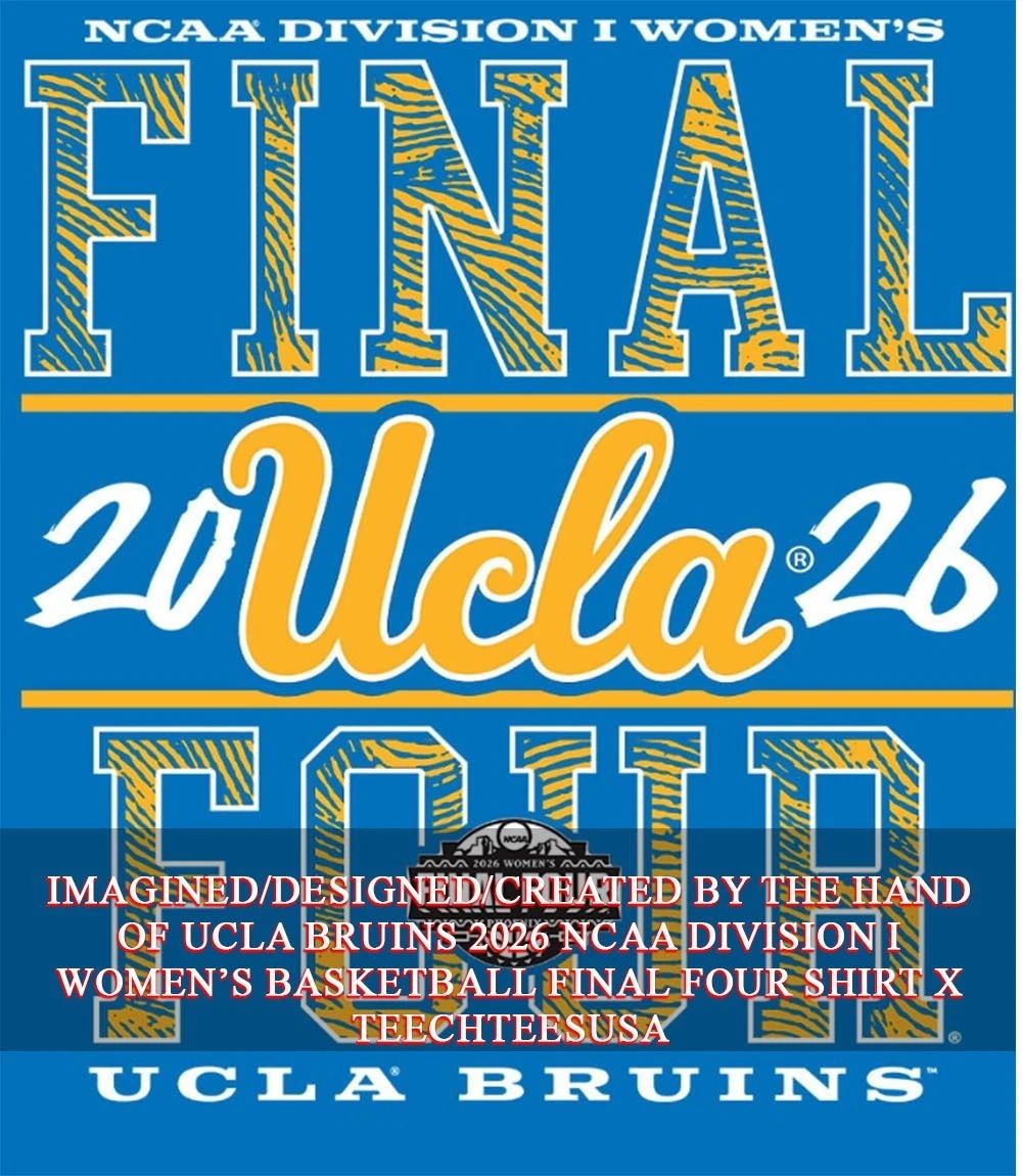 UCLA Bruins 2026 NCAA Division I Womens Basketball Final Four shirt Unisex T-shirt, Sweatshirt, Hoodie, Long Sleeve Tee - T-Shirt, Sweatshirt, Hoodie