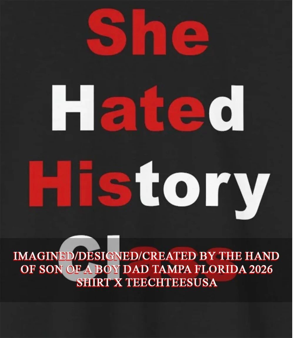 She hated history class shirt Unisex T-shirt, Sweatshirt, Hoodie, Long Sleeve Tee - T-Shirt, Sweatshirt, Hoodie