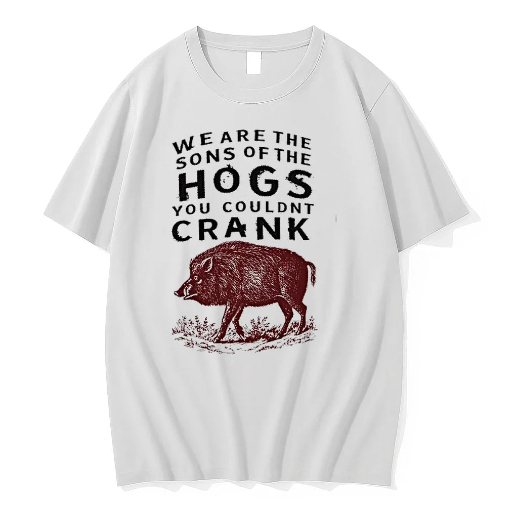 We Are The Sons Of The Hogs You Couldnt Crank 0 Tshirts Sweater Unisex T-shirt, Sweatshirt, Hoodie, Long Sleeve Tee - T-Shirt, Sweatshirt, Hoodie