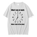 What I See At Work When I Look At The Clock Fuck 0 Tshirts Sweater Unisex T-shirt, Sweatshirt, Hoodie, Long Sleeve Tee - T-Shirt, Sweatshirt, Hoodie